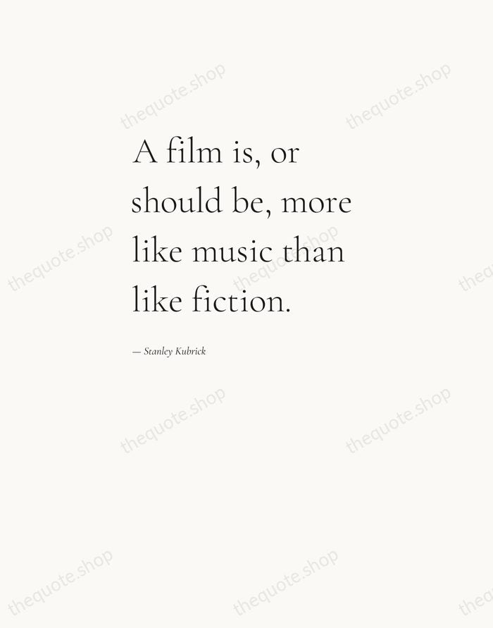 A film is, or should be, more like music than like fiction. — Stanley Kubrick — Editorial Left Serif