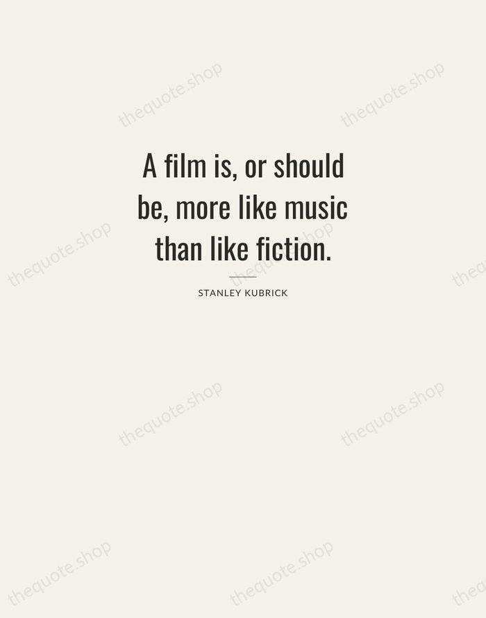 A film is, or should be, more like music than like fiction. — Stanley Kubrick — Letterpress Caps