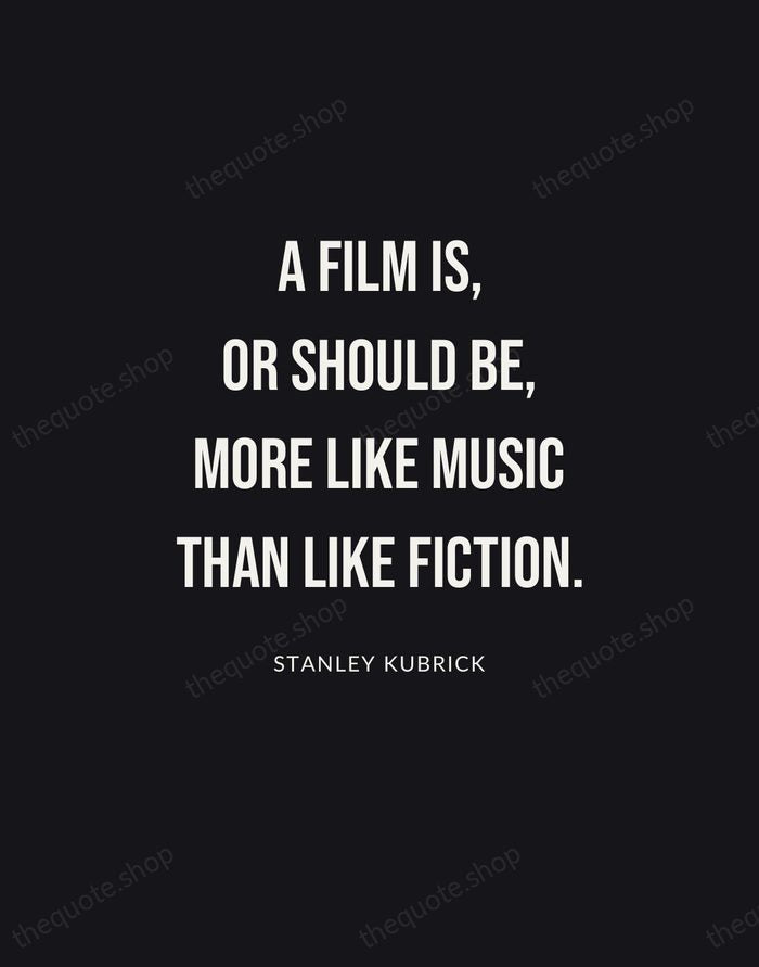 A film is, or should be, more like music than like fiction. — Stanley Kubrick | Printable Wall Art — Poster Condensed
