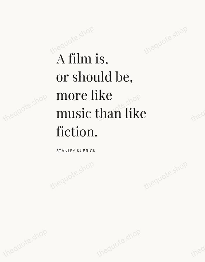 A film is, or should be, more like music than like fiction. — Stanley Kubrick — Asymmetric Left
