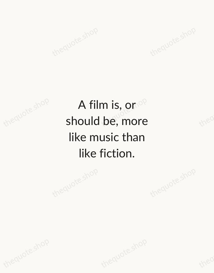 A film is, or should be, more like music than like fiction. — Stanley Kubrick — Minimal Unsigned