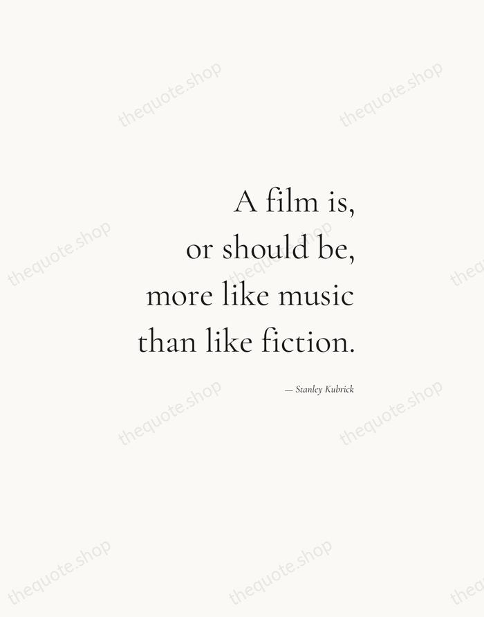 A film is, or should be, more like music than like fiction. — Stanley Kubrick — Soft Serif Right