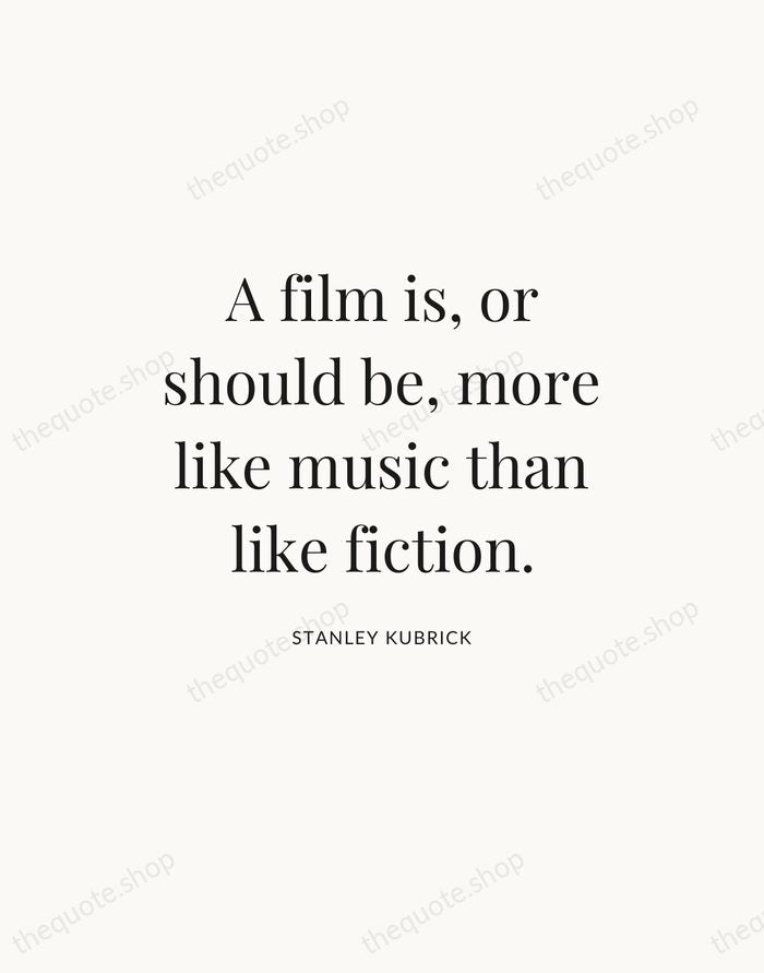 A film is, or should be, more like music than like fiction. — Stanley Kubrick — Statement Serif