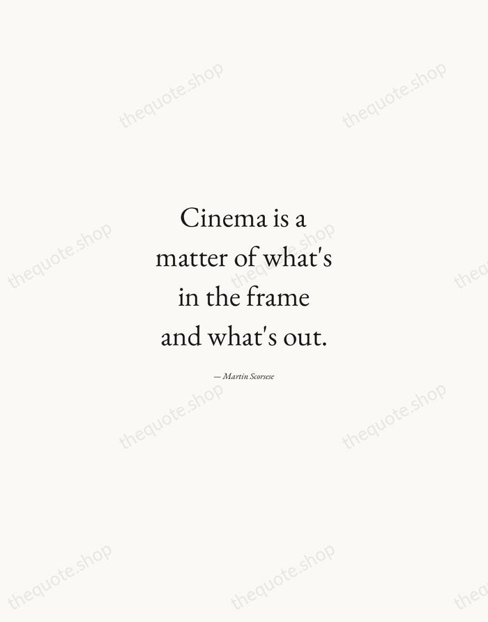 Cinema is a matter of what's in the frame and what's out. — Martin Scorsese — Quiet Garamond