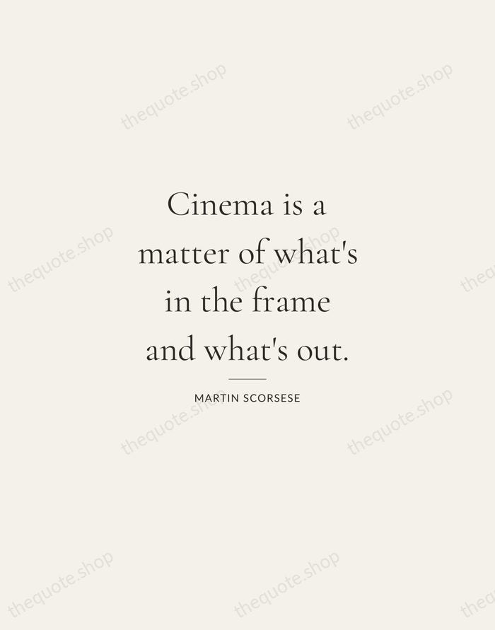 Cinema is a matter of what's in the frame and what's out. — Martin Scorsese — Gallery Rule