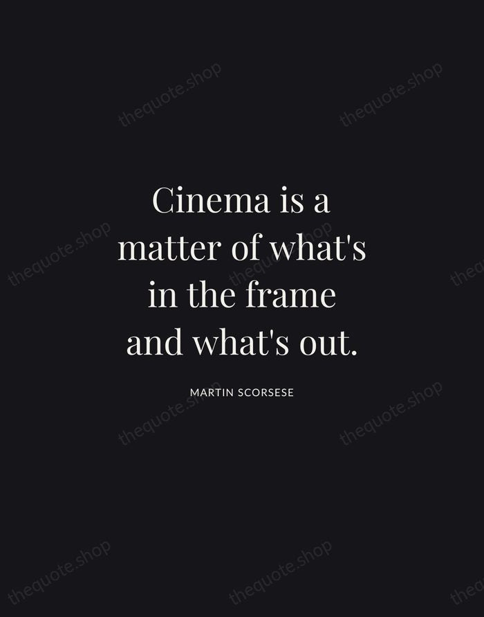 Cinema is a matter of what's in the frame and what's out. — Martin Scorsese | Printable Wall Art — Midnight Serif
