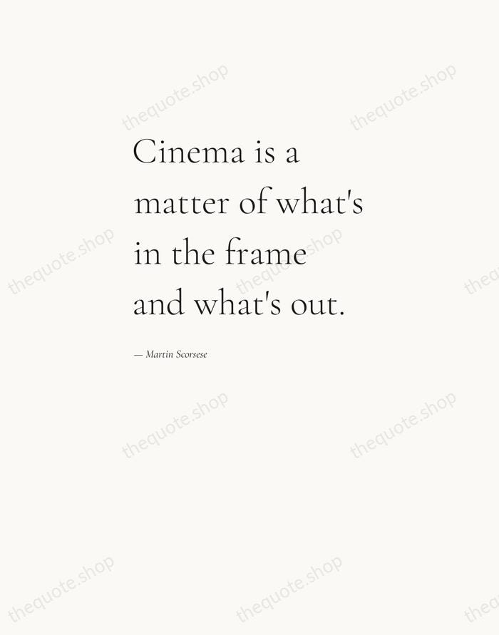 Cinema is a matter of what's in the frame and what's out. — Martin Scorsese — Editorial Left Serif