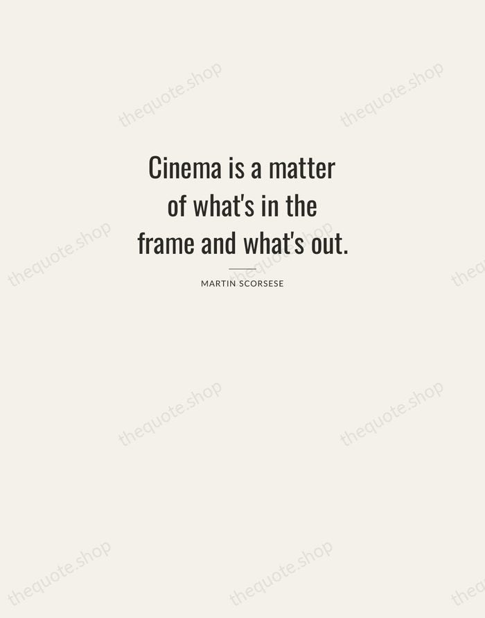 Cinema is a matter of what's in the frame and what's out. — Martin Scorsese — Letterpress Caps