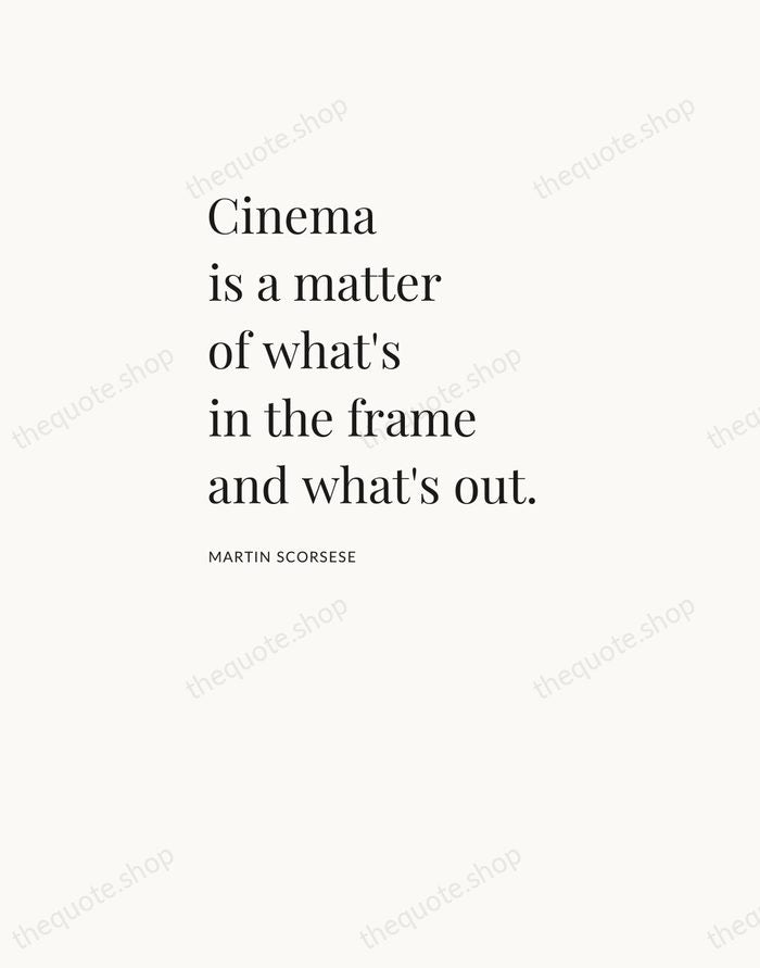 Cinema is a matter of what's in the frame and what's out. — Martin Scorsese — Asymmetric Left