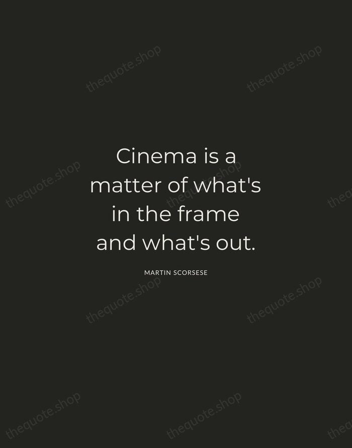 Cinema is a matter of what's in the frame and what's out. — Martin Scorsese — Charcoal Sans