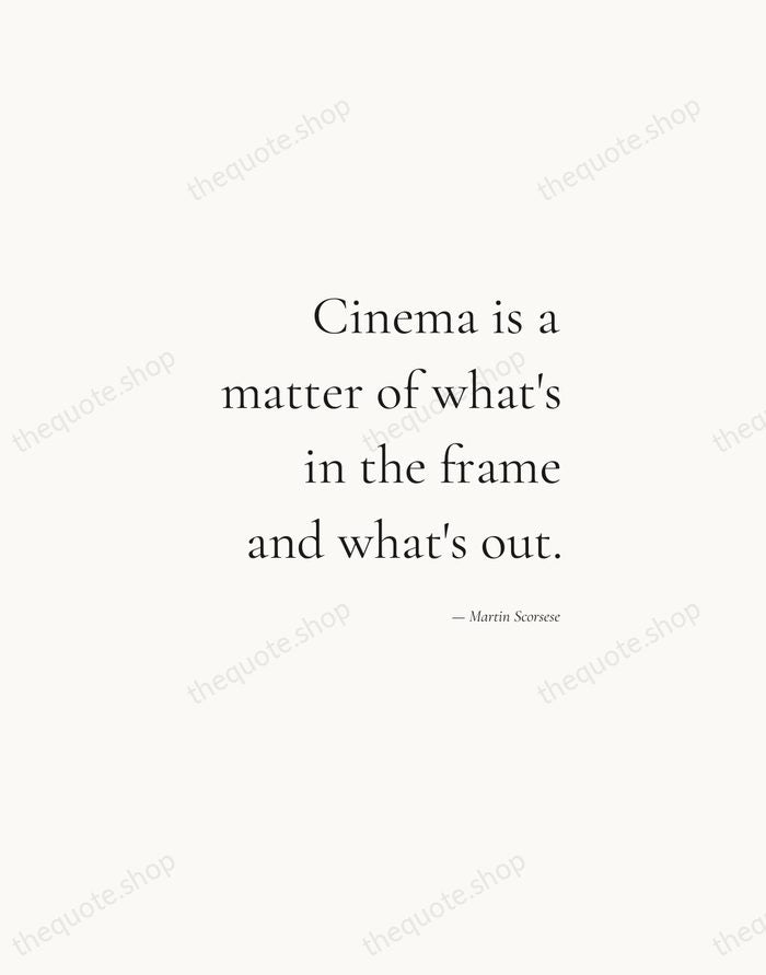 Cinema is a matter of what's in the frame and what's out. — Martin Scorsese — Soft Serif Right