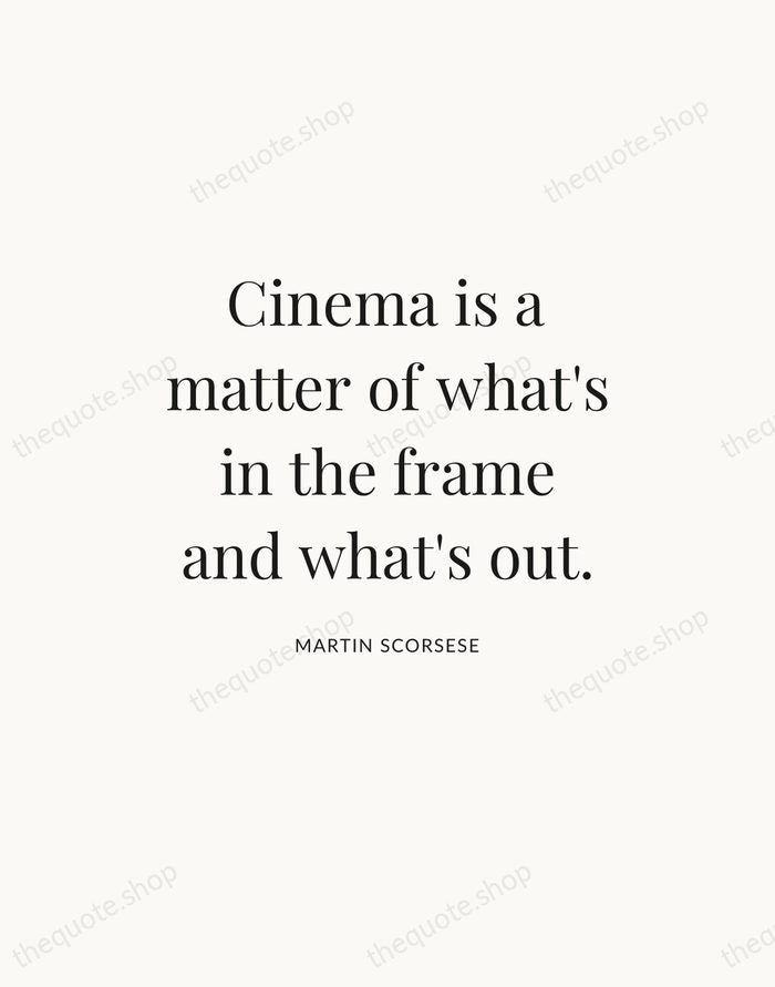 Cinema is a matter of what's in the frame and what's out. — Martin Scorsese — Statement Serif