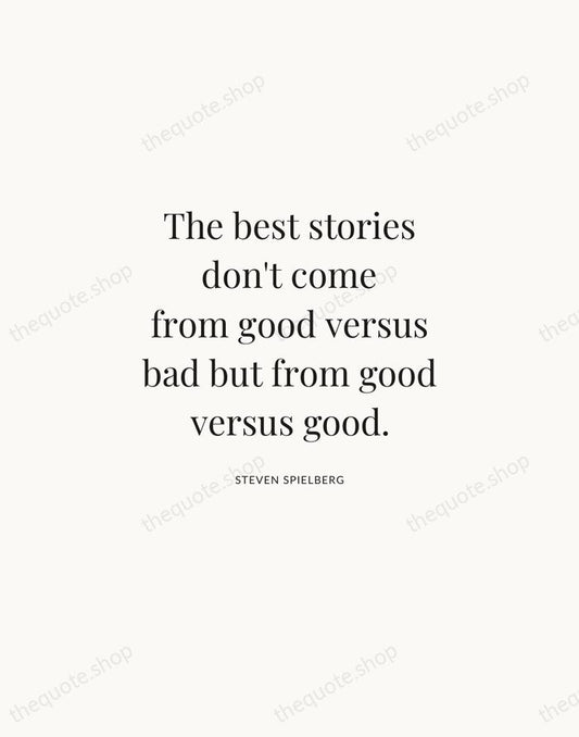 The best stories don't come from good versus bad but from good… — Steven Spielberg | Printable Wall Art — Atelier Serif