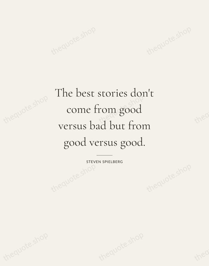 The best stories don't come from good versus bad but from good… — Steven Spielberg — Gallery Rule