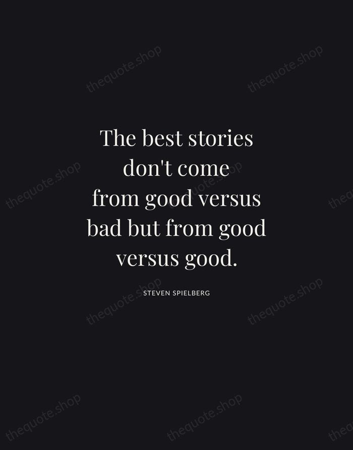 The best stories don't come from good versus bad but from good… — Steven Spielberg | Printable Wall Art — Midnight Serif
