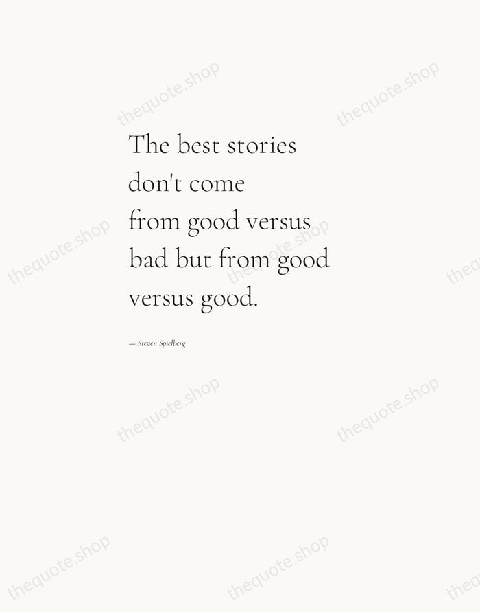 The best stories don't come from good versus bad but from good… — Steven Spielberg — Editorial Left Serif