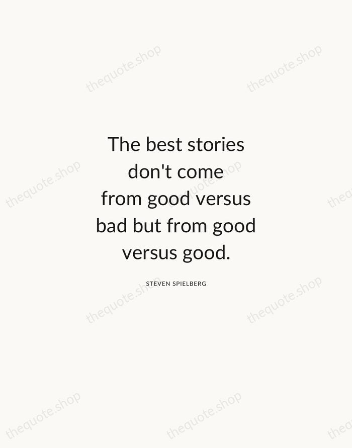 The best stories don't come from good versus bad but from good… — Steven Spielberg — Modern Sans Calm