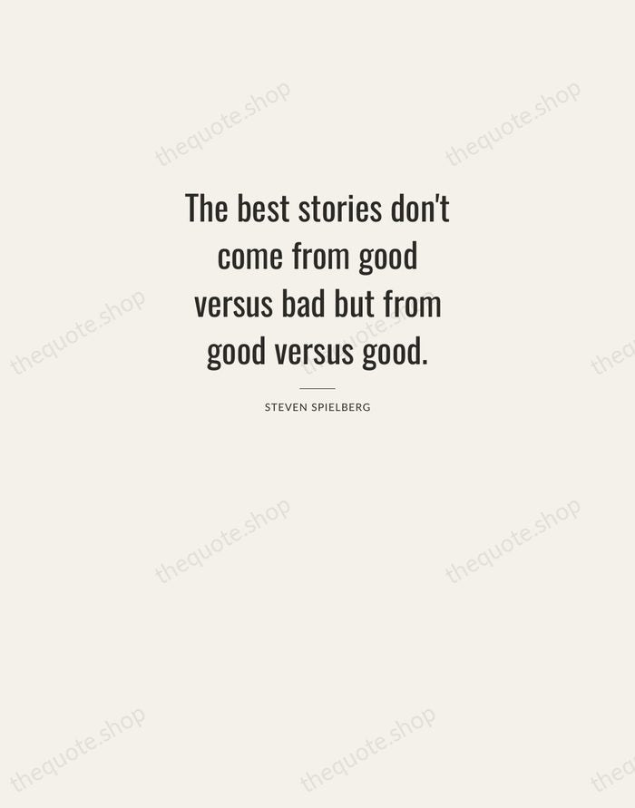 The best stories don't come from good versus bad but from good… — Steven Spielberg — Letterpress Caps
