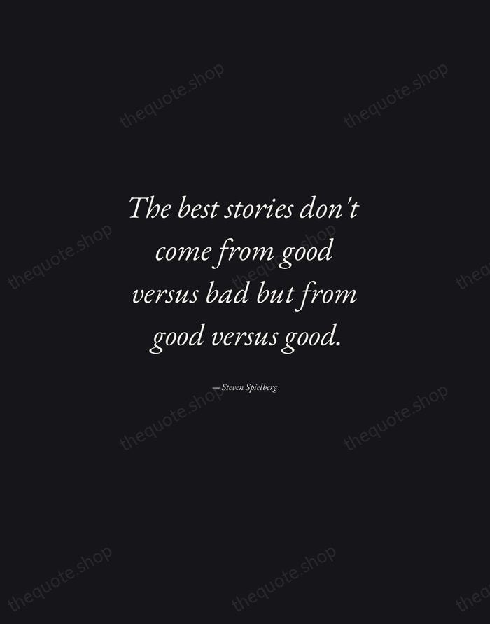 The best stories don't come from good versus bad but from good… — Steven Spielberg — Manuscript Italic