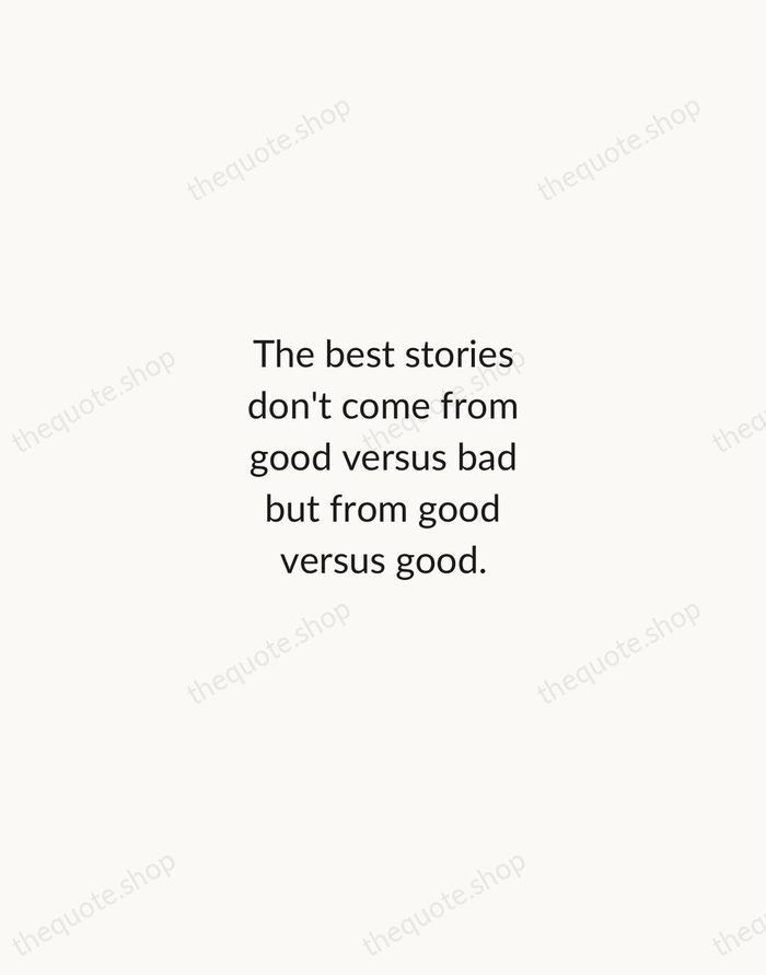 The best stories don't come from good versus bad but from good… — Steven Spielberg — Minimal Unsigned