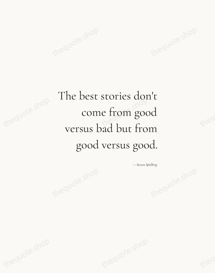 The best stories don't come from good versus bad but from good… — Steven Spielberg — Soft Serif Right