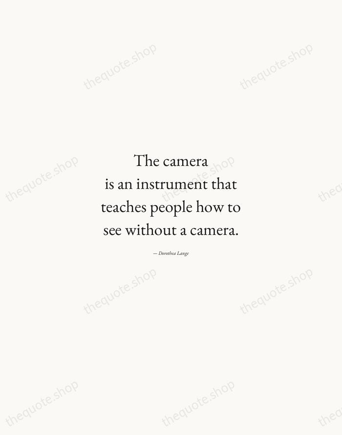 The camera is an instrument that teaches people how to see without… — Dorothea Lange — Quiet Garamond