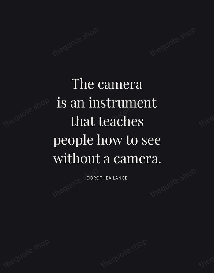 The camera is an instrument that teaches people how to see without… — Dorothea Lange | Printable Wall Art — Midnight Serif