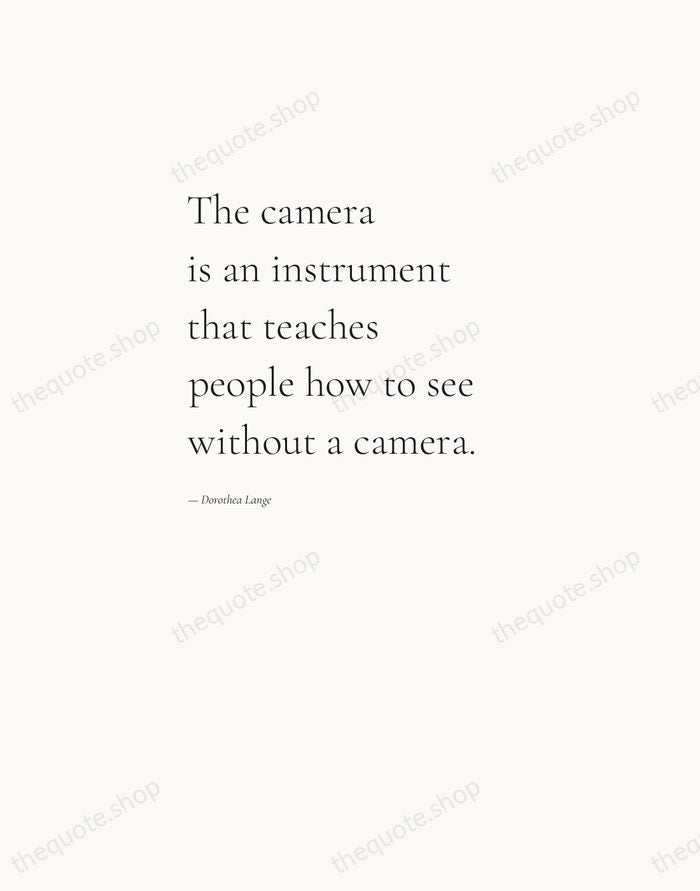 The camera is an instrument that teaches people how to see without… — Dorothea Lange — Editorial Left Serif