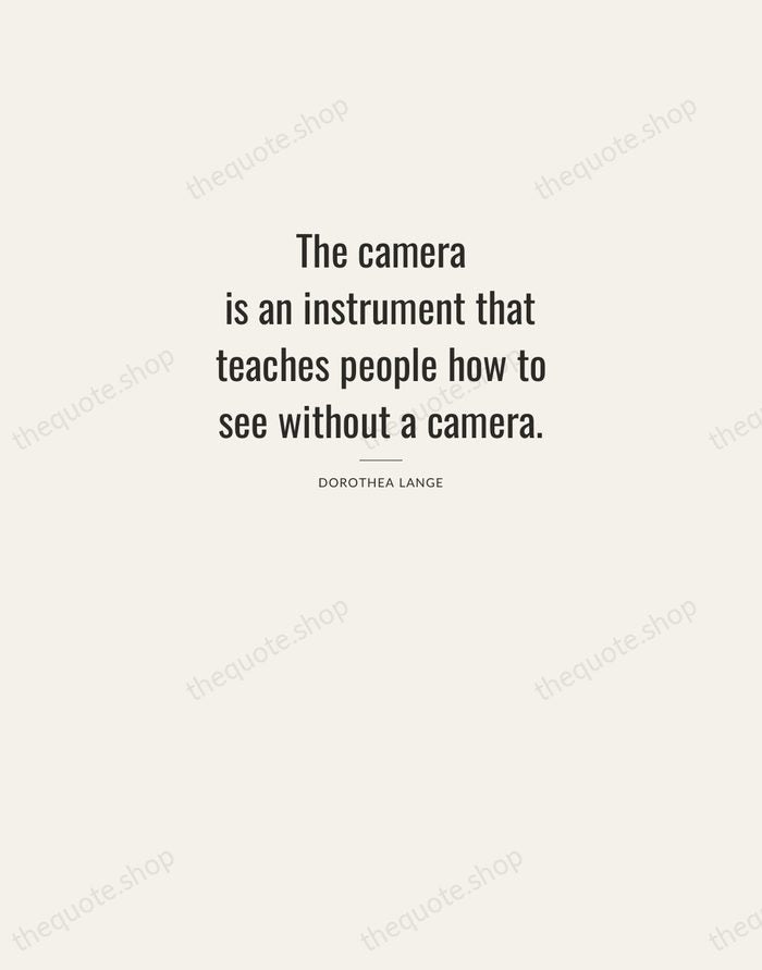 The camera is an instrument that teaches people how to see without… — Dorothea Lange — Letterpress Caps
