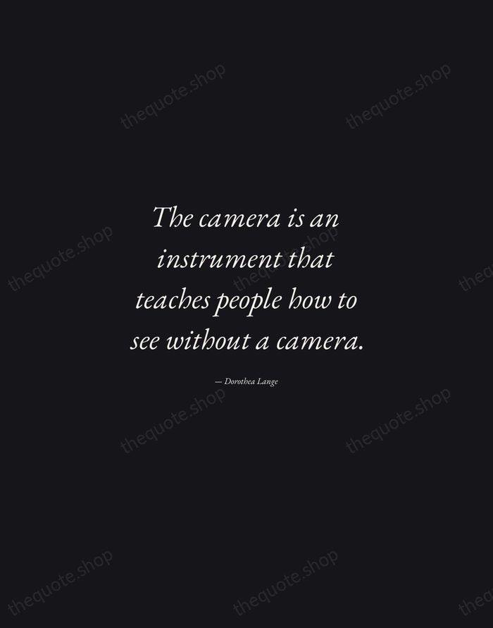 The camera is an instrument that teaches people how to see without… — Dorothea Lange — Manuscript Italic