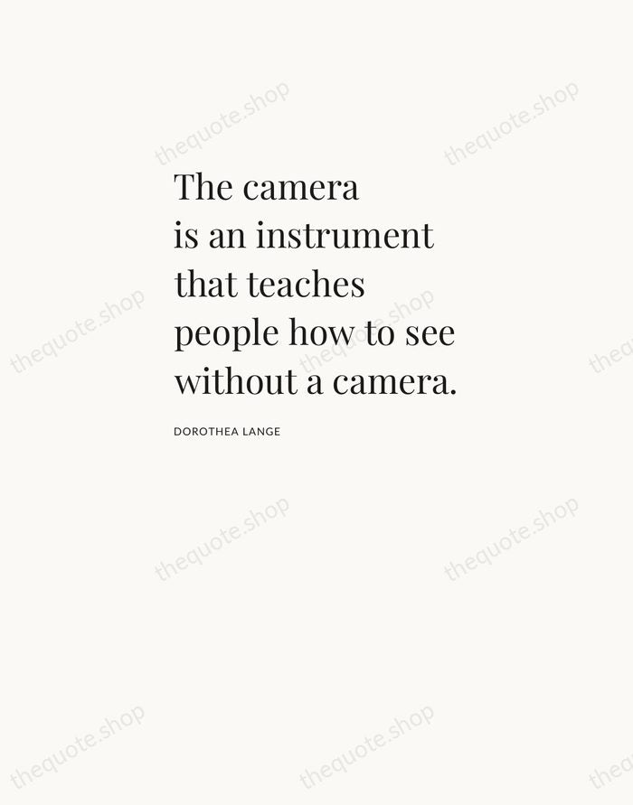 The camera is an instrument that teaches people how to see without… — Dorothea Lange — Asymmetric Left