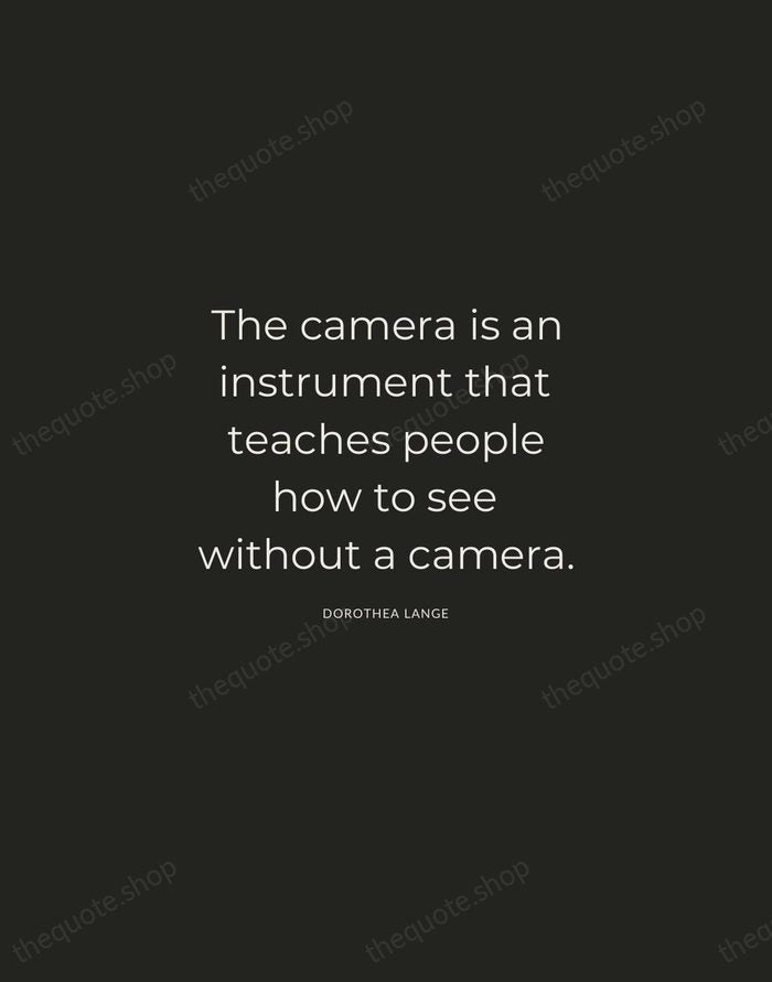 The camera is an instrument that teaches people how to see without… — Dorothea Lange — Charcoal Sans
