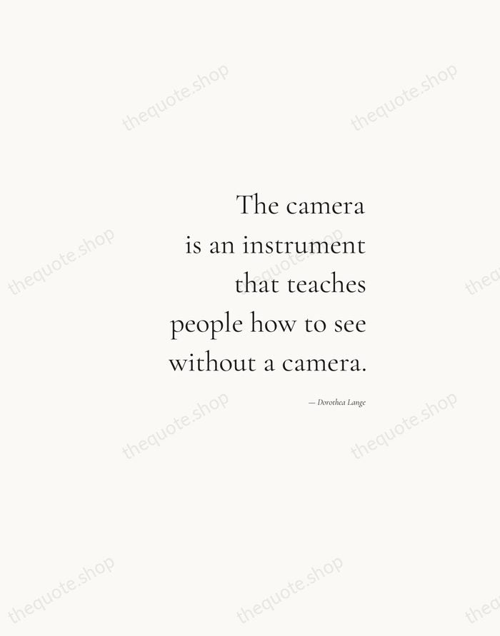 The camera is an instrument that teaches people how to see without… — Dorothea Lange — Soft Serif Right