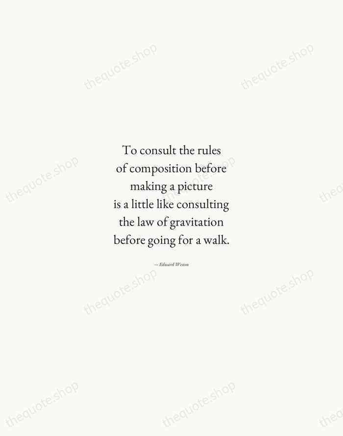 To consult the rules of composition before making a picture is a… — Edward Weston — Quiet Garamond