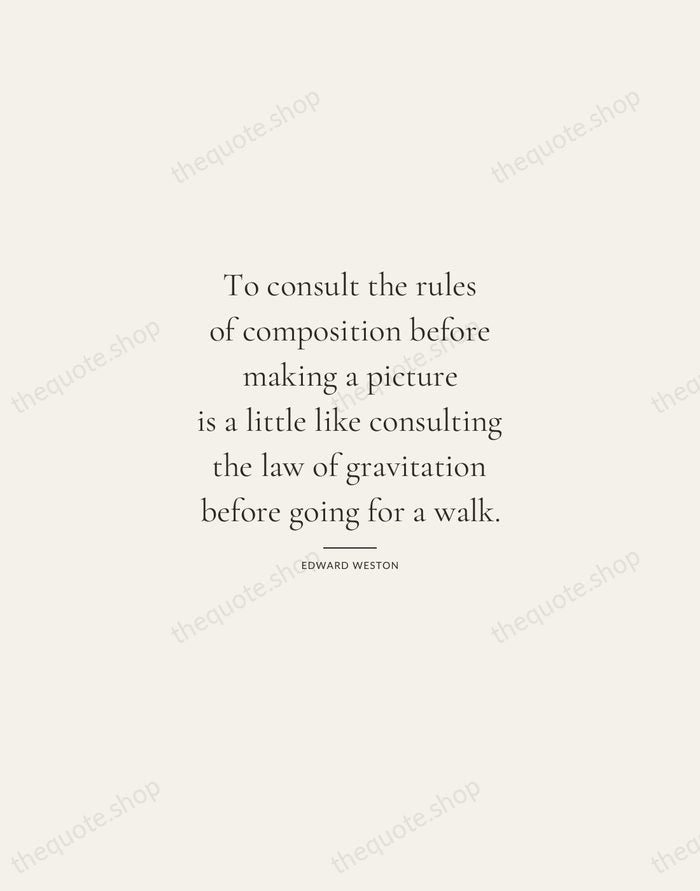To consult the rules of composition before making a picture is a… — Edward Weston — Gallery Rule