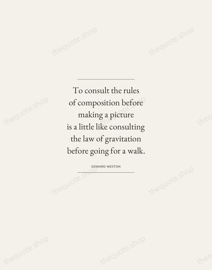 To consult the rules of composition before making a picture is a… — Edward Weston — Gallery Frame