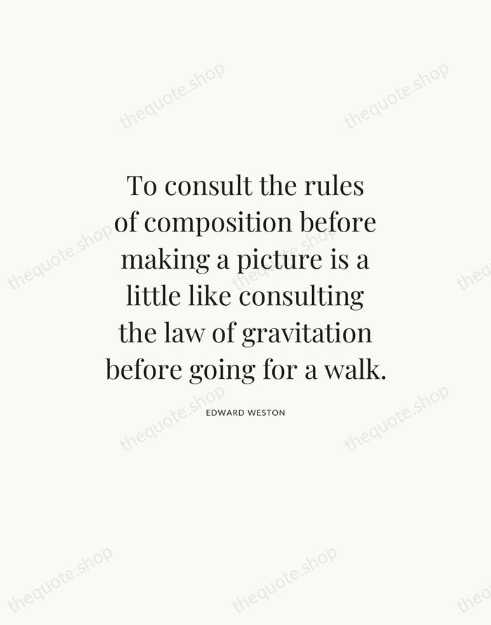 To consult the rules of composition before making a picture is a… — Edward Weston — Statement Serif