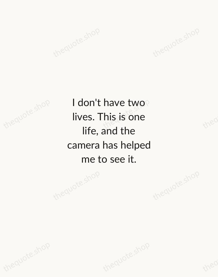 I don't have two lives. This is one life, and the camera… — Annie Leibovitz — Minimal Unsigned