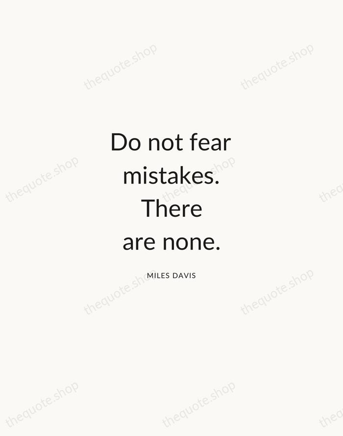 Do not fear mistakes. There are none. — Miles Davis — Modern Sans Calm