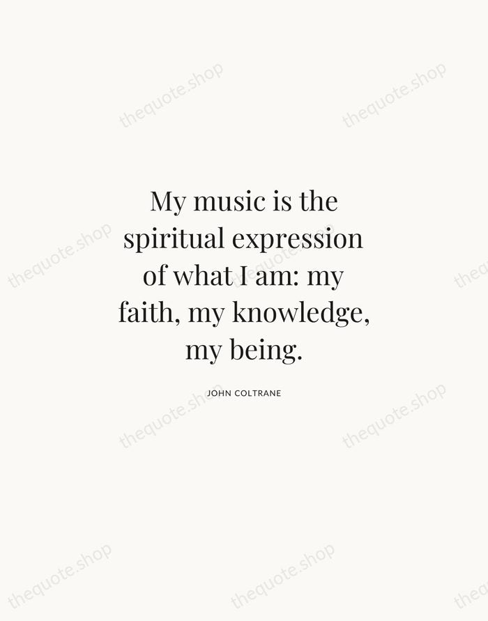 My music is the spiritual expression of what I am: my faith… — John Coltrane | Printable Wall Art — Atelier Serif