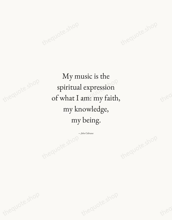 My music is the spiritual expression of what I am: my faith… — John Coltrane — Quiet Garamond