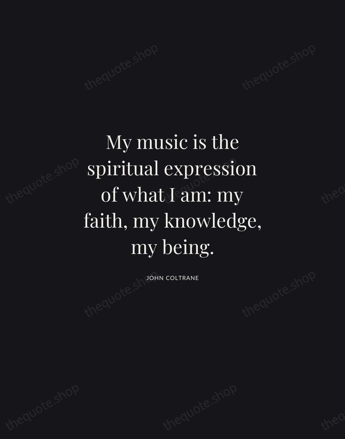 My music is the spiritual expression of what I am: my faith… — John Coltrane | Printable Wall Art — Midnight Serif
