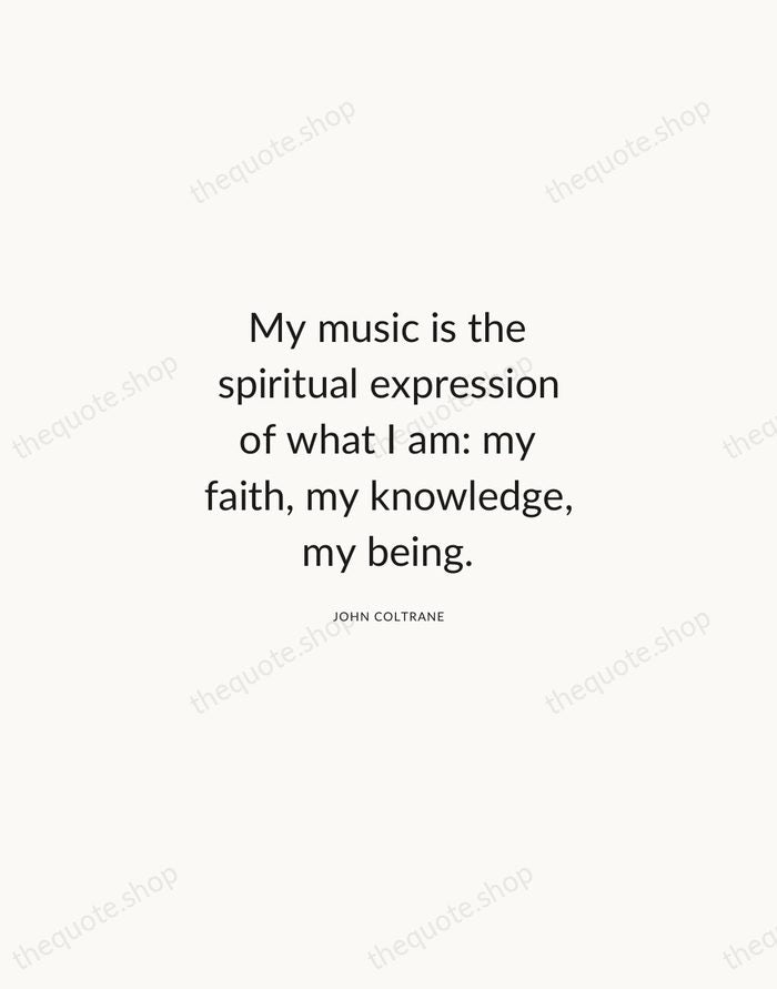 My music is the spiritual expression of what I am: my faith… — John Coltrane — Modern Sans Calm