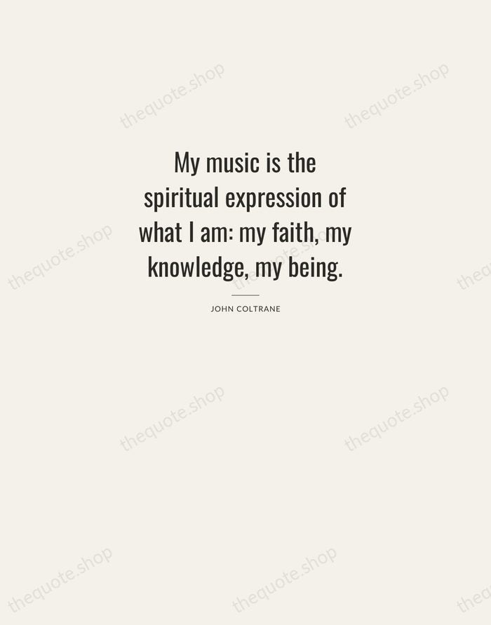My music is the spiritual expression of what I am: my faith… — John Coltrane — Letterpress Caps