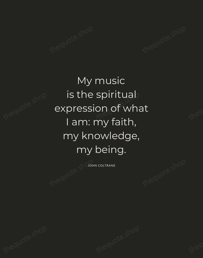 My music is the spiritual expression of what I am: my faith… — John Coltrane — Charcoal Sans