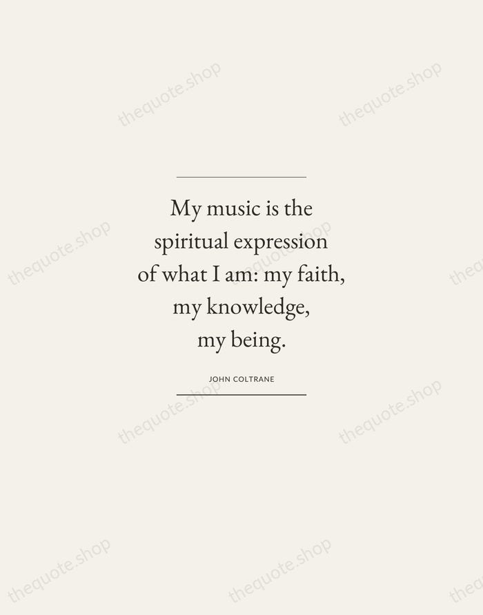 My music is the spiritual expression of what I am: my faith… — John Coltrane — Gallery Frame