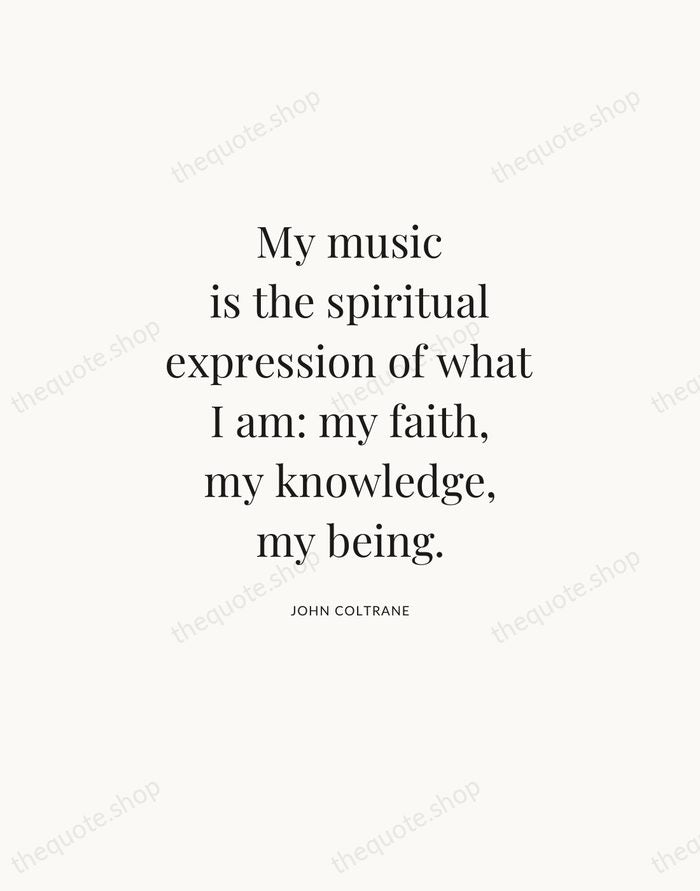 My music is the spiritual expression of what I am: my faith… — John Coltrane — Statement Serif
