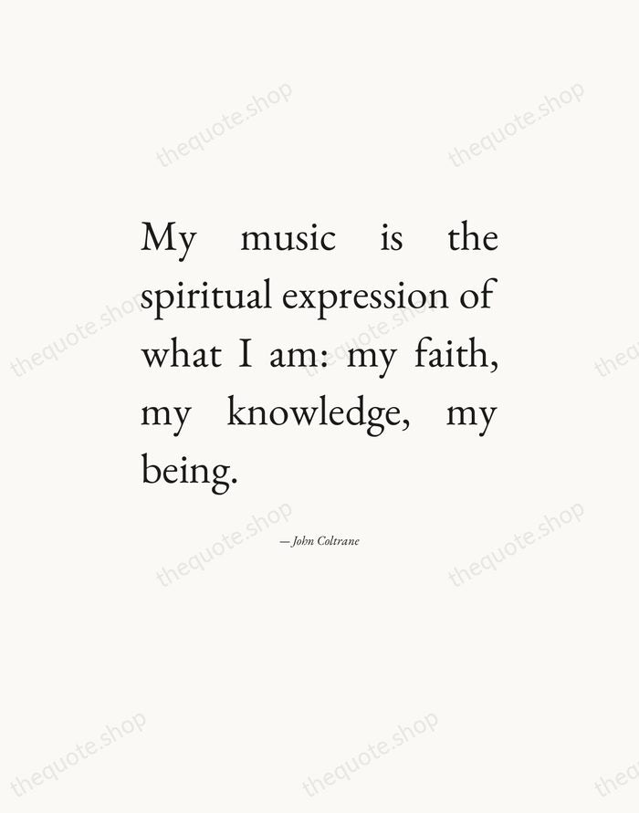 My music is the spiritual expression of what I am: my faith… — John Coltrane — Editorial Justified