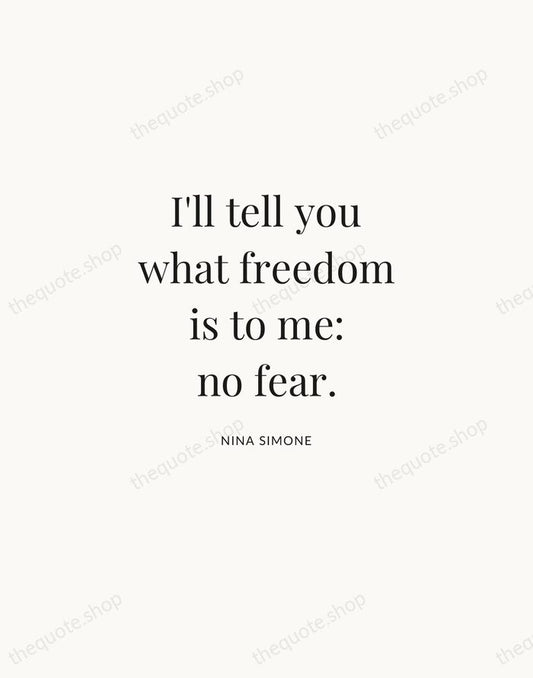 I'll tell you what freedom is to me: no fear. — Nina Simone | Printable Wall Art — Atelier Serif