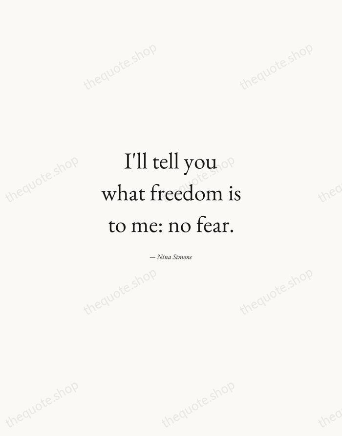 I'll tell you what freedom is to me: no fear. — Nina Simone — Quiet Garamond